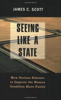  Seeing Like a State: How Certain Schemes to Improve the Human Condition Have Failed - Uma Análise Desconstrutiva da Intervenção Estatal