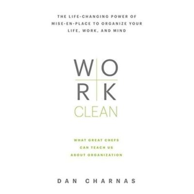  Work Clean: The Life-Changing Power of Mise-en-Place to Organize Your Life, Work, and Mind - Uma Sinfonia de Ordem no Caos do dia a dia